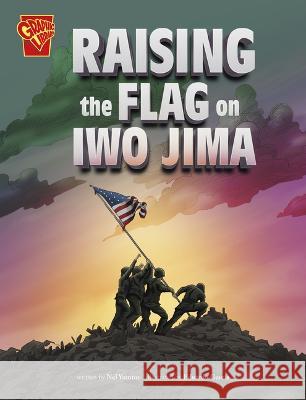 Raising the Flag on Iwo Jima Nel Yomtov Eduardo Garcia 9781669017080 Capstone Press