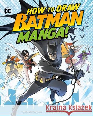 How to Draw Batman Manga! Haining                                  Christopher Harbo 9781669021582 Capstone Press