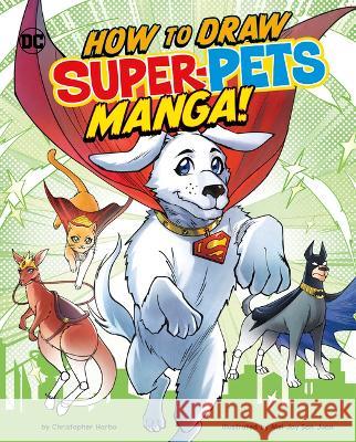 How to Draw DC Super-Pets Manga! Mel Joy San Juan Christopher Harbo 9781669021636 Capstone Press