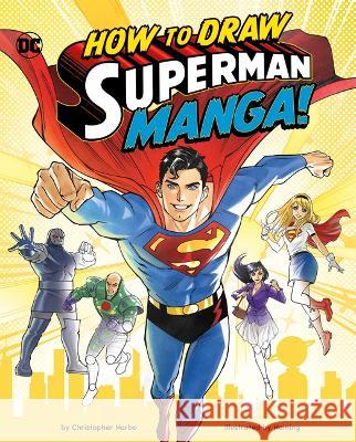 How to Draw Superman Manga! Haining                                  Christopher Harbo 9781669021681 Capstone Press