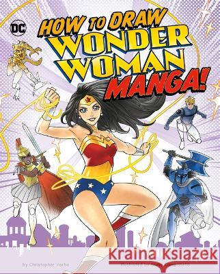 How to Draw Wonder Woman Manga! Giulia Campobello Christopher Harbo 9781669021735 Capstone Press