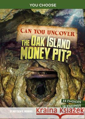 Can You Uncover the Oak Island Money Pit?: An Interactive Treasure Adventure Matthew K. Manning 9781669031925 Capstone Press