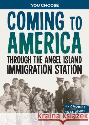 Coming to America Through the Angel Island Immigration Station: An Interactive Look at History Ailynn Collins 9781669032557 Capstone Press