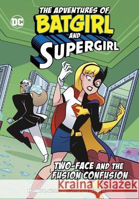 Two-Face and the Fusion Confusion Sarah Leuver Laurie S. Sutton 9781669033585