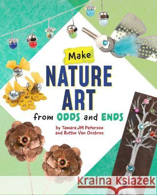 Make Nature Art from Odds and Ends Ruthie Va Tamara Jm Peterson 9781669040002 Capstone Press