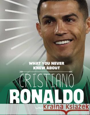 What You Never Knew about Cristiano Ronaldo Martha E. H. Rustad 9781669040118 Capstone Press