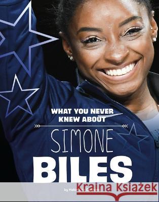 What You Never Knew about Simone Biles Helen Co 9781669040170 Capstone Press