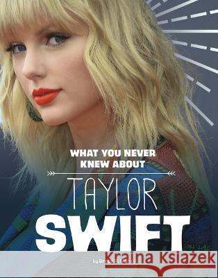 What You Never Knew about Taylor Swift Mandy R. Marx 9781669040194 Capstone Press
