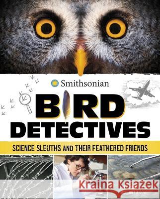 Bird Detectives: Science Sleuths and Their Feathered Friends Kristine Rivers 9781669040255 Capstone Press