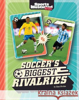 Soccer\'s Biggest Rivalries Sibylla Nash 9781669049128 Capstone Press