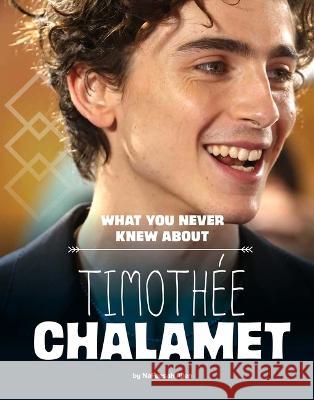 What You Never Knew about Timoth?e Chalamet Nafeesah Allen 9781669049302 Capstone Press
