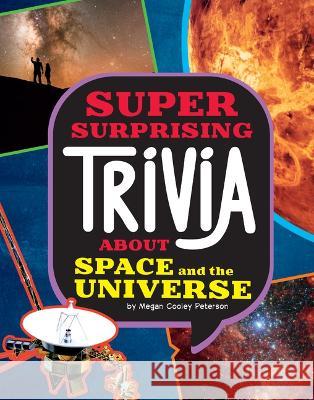 Super Surprising Trivia about Space and the Universe Ailynn Collins 9781669050353 Capstone Press