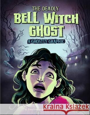 The Deadly Bell Witch Ghost: A Ghostly Graphic Blake Hoena Amerigo Pinelli 9781669050667 Capstone Press