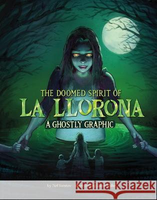 The Doomed Spirit of La Llorona: A Ghostly Graphic Nel Yomtov Jason Millet 9781669050728 Capstone Press