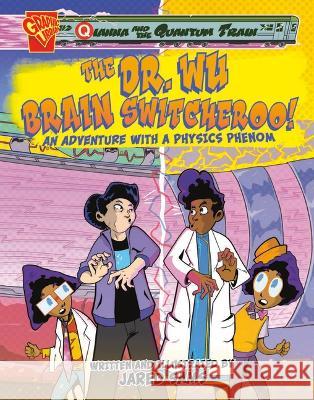The Dr. Wu Brain Switcheroo!: An Adventure with a Physics Phenom Jared Sams Jared Sams 9781669055709 Capstone Press