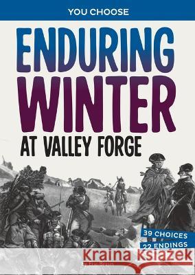 Enduring Winter at Valley Forge: A History Seeking Adventure Eric Braun 9781669058205 Capstone Press