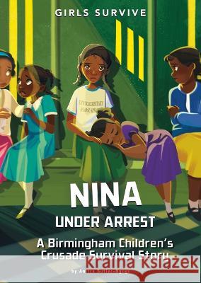 Nina Under Arrest: A Birmingham Children's Crusade Survival Story Anitra Butler-Ngugi Jane Pica 9781669059417 Stone Arch Books