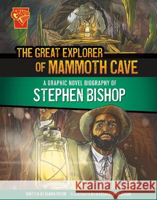 The Great Explorer of Mammoth Cave: A Graphic Novel Biography of Stephen Bishop Shawn Pryor Alessandro Valdrighi 9781669061762 Capstone Press