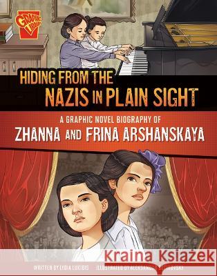 Hiding from the Nazis in Plain Sight: A Graphic Novel Biography of Zhanna and Frina Arshanskaya Aleksandar Sotirovski Lydia Lukidis 9781669061779 Capstone Press