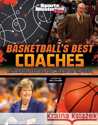 Basketball's Best Coaches: Influencers, Leaders, and Winners on the Court Matt Chandler 9781669063490 Capstone Press