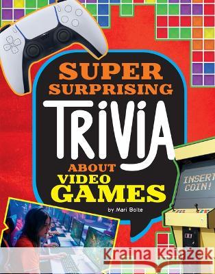 Super Surprising Trivia about Video Games Mari Bolte 9781669064848 Spark Capstone Press