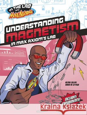 Understanding Magnetism in Max Axiom's Lab Ailynn Collins Karen de la Vega 9781669067016