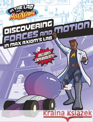 Discovering Forces and Motion in Max Axiom's Lab Myra Faye Turner Alessandro D'Urso 9781669067122 Capstone Press