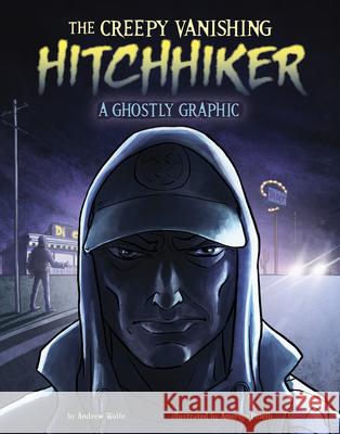 The Creepy Vanishing Hitchhiker: A Ghostly Graphic Andrew Wolfe Amerigo Pinelli 9781669068457