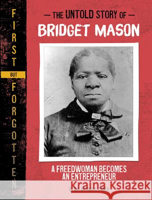 The Untold Story of Bridget Mason: A Freedwoman Becomes an Entrepreneur Artika R. Tyner 9781669070061 Capstone Press