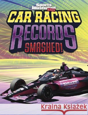 Car Racing Records Smashed! Brendan Flynn 9781669071556 Capstone Press
