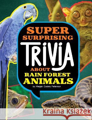 Super Surprising Trivia about Rain Forest Animals Megan Cooley Peterson 9781669071693 Capstone Press