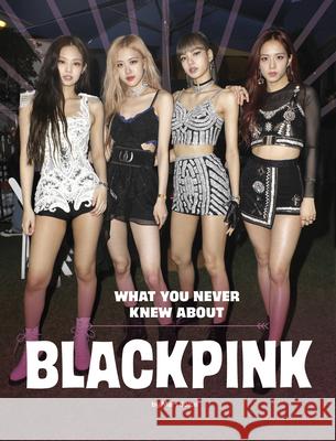 What You Never Knew about Blackpink Mari Bolte 9781669072881 Capstone Press