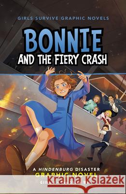 Bonnie and the Fiery Crash: A Hindenburg Disaster Graphic Novel Wendy Tan Shiau Wei Julie Kathleen Gilbert 9781669073222 Stone Arch Books