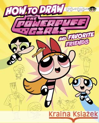 How to Draw the Powerpuff Girls and Favorite Friends Mari Bolte Patricio Oliver 9781669075554 Capstone Press