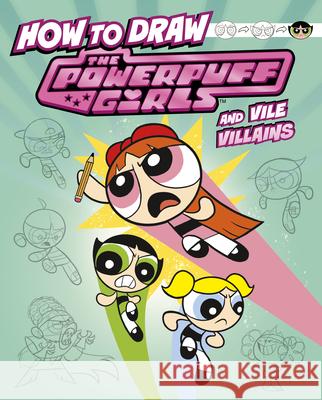 How to Draw the Powerpuff Girls and Vile Villains Mari Bolte Melissa Ballesteros 9781669075615 Capstone Press