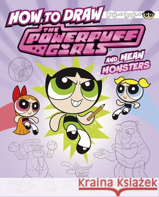 How to Draw the Powerpuff Girls and Mean Monsters Mari Bolte Melissa Ballesteros 9781669075738 Capstone Press