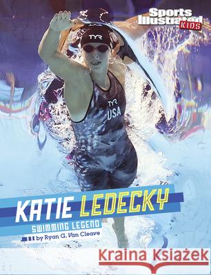 Katie Ledecky: Swimming Legend Ryan G. Va 9781669076513 Capstone Press