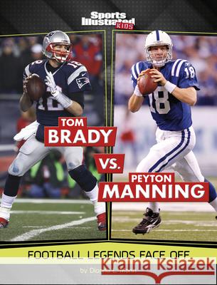 Tom Brady vs. Peyton Manning: Football Legends Face Off Dionna L. Mann 9781669079811 Capstone Press