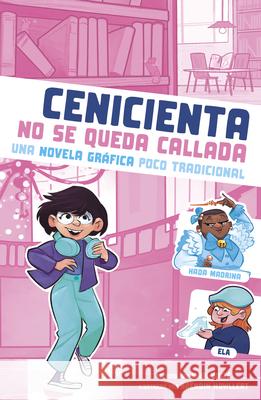 Cenicienta No Se Queda Callada: Una Novela Gr?fica Poco Tradicional Mari Bolte Braden Hallett 9781669080435 Stone Arch Books