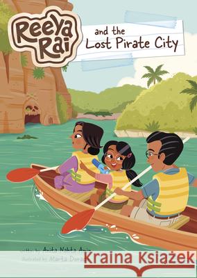 Reeya Rai and the Lost Pirate City Anita Nahta Amin Marta Dorado Gisela Boh?rquez 9781669081579 Stone Arch Books