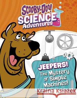 Jeepers! the Mystery of Simple Machines: A Scooby-Doo! Science Adventure Ailynn Collins 9781669084587 Capstone Press