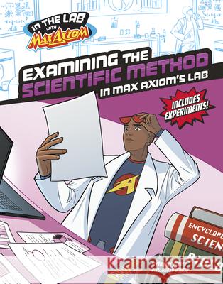 Examining the Scientific Method in Max Axiom's Lab Myra Faye Turner Alessandro D'Urso 9781669085263 Capstone Press