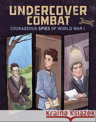 Undercover Combat: Courageous Spies of World War I Matthew K. Manning Leo Trinidad 9781669085607 Capstone Press