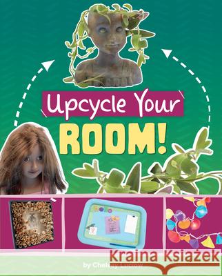 Upcycle Your Room! Chelsey Luciow 9781669086680 Capstone Press