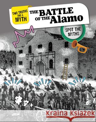 The Battle of the Alamo: Spot the Myths Megan Cooley Peterson 9781669086963