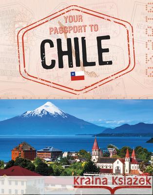 Your Passport to Chile Golriz Golkar 9781669087151 Capstone Press