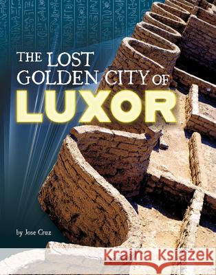 The Lost Golden City of Luxor Jose Cruz 9781669087724 Capstone Press