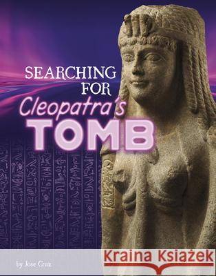 Searching for Cleopatra's Tomb Jose Cruz 9781669087847 Capstone Press