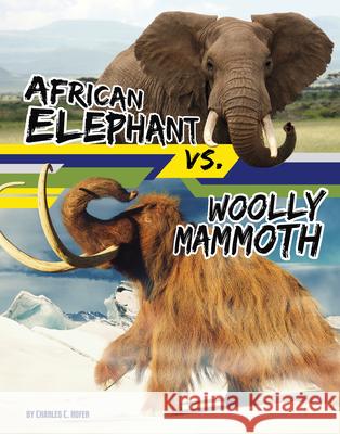 African Elephant vs. Woolly Mammoth Charles C. Hofer 9781669088707 Capstone Press