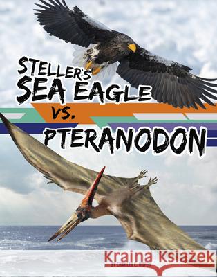 Steller's Sea Eagle vs. Pteranodon Charles C. Hofer 9781669088714 Capstone Press